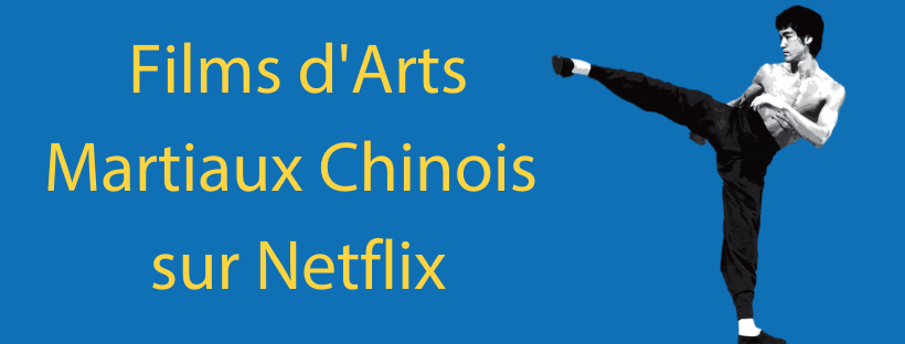 Films chinois sur Netflix - Arts Martiaux
